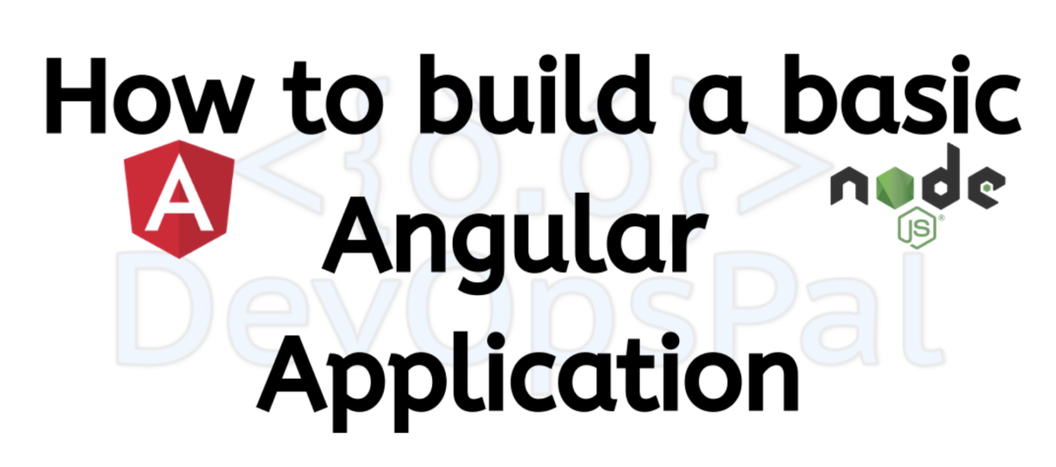 How To Build A Basic Angular Application – DevOpsPal