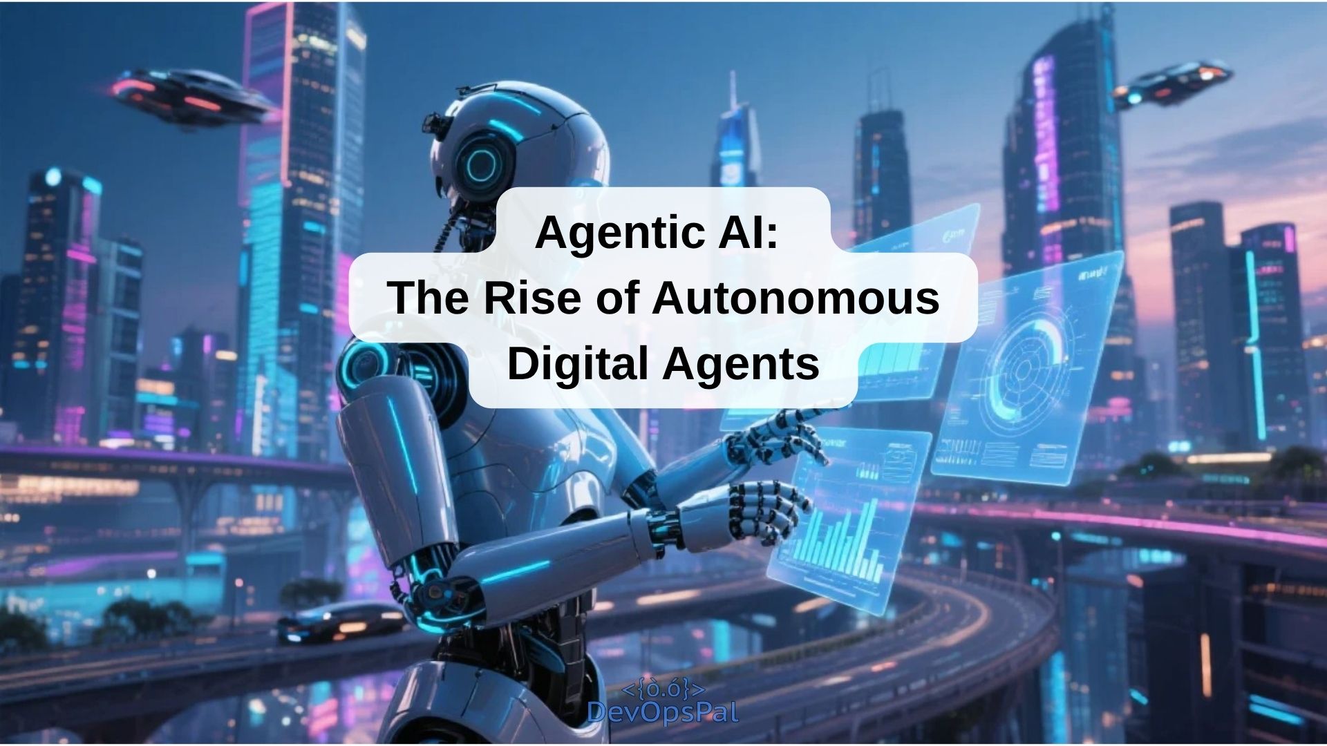 Agentic AI - The Rise of Autonomous Digital Agents-DevOpsPal
